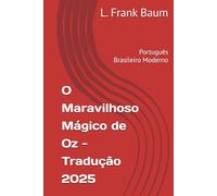 O Maravilhoso Mágico de Oz - Tradução 2025: Português Brasileiro Moderno