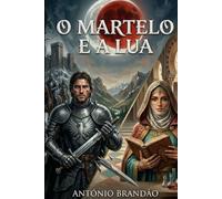 O Martelo e a Lua: Quando os Pirenéus Separavam Dois Mundos, Mas Um Olhar os Uniu. (romances histórico - europa)