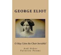 O May I Join the Choir Invisible!: And Other Favorite Poems
