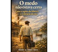 O Medo Não Estava Certo: Entre o apito da Fábrica e o Silencio do Rio