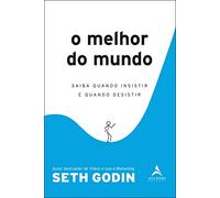O Melhor do Mundo: Saiba Quando Insistir e Quando Desistir