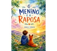 O MENINO E A RAPOSA (A ESSÊNCIA DE TODAS AS COISAS)