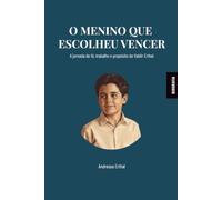 O MENINO QUE ESCOLHEU VENCER: A jornada de fé, trabalho e propósito de Valdir Erthal