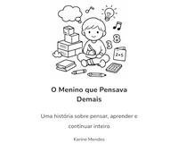 O Menino que Pensava Demais: Uma história sobre pensar, aprender e continuar inteiro