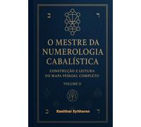 O Mestre da Numerologia Cabalística: Construção e Leitura do Mapa Pessoal Completo