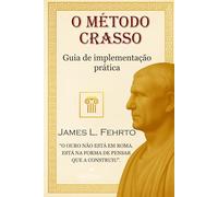 O Método Crasso: Guia de implementação prática: 3 (O homem mais rico de Roma)