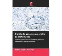 O método genético no ensino da matemática: O método genético como uma possibilidade para ensinar matemática com base na compreensão