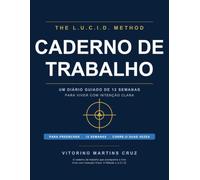 O Método L.U.C.I.D. Caderno de Trabalho: Um Diário Guiado de 12 Semanas para Viver com Intenção Clara