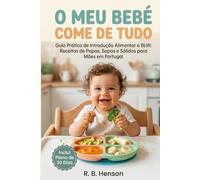 O Meu Bebé Come de Tudo: Guia Prático de Introdução Alimentar e BLW: Receitas de Papas, Sopas e Sólidos para Mães em Portugal (Plano de 30 Dias sem Stress)