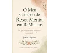 O Meu Caderno de Reset Mental em 10 Minutos: Um ritual escrito para pousar pensamentos, reduzir a confusão e recuperar algum espaço interior (Cadernos de Clareza)