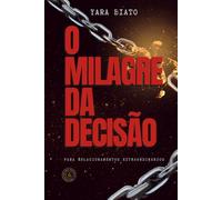O Milagre da Decisão: Para Relacionamentos Extraordinários