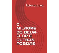 O MILAGRE DO BEIJA-FLOR E OUTRAS POESIAS