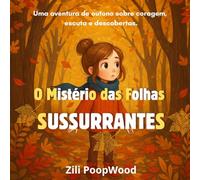 O Mistério das Folhas Sussurrantes: Uma aventura de outono sobre coragem, escuta e descobertas.