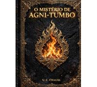 O Mistério de Agni-Tumbo: A Conexão Faraônica entre Os Vedas, A Tempestade Eterna, O Código Michelangelo e A Amazônia.