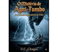 O mistério de Agni-Tumbo: O Colossal laboratório da Vida