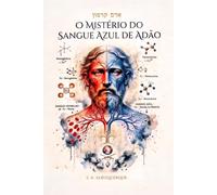 O MISTÉRIO DO SANGUE AZUL DE ADÃO: A Investigação Ancestral e Divina