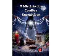O Mistério dos Cordões Energéticos
