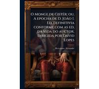 O Monge de CistÃ(c)r; ou, A epocha de D. João I. Ed. definitivia conforme com as ed, da vida do auctor, dirigida por David Lopes
