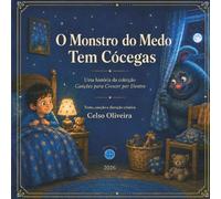 O Monstro do Medo Tem Cócegas: Uma história para ajudar o medo a ficar pequeno (Canções para Crescer por Dentro)