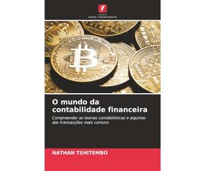 O mundo da contabilidade financeira: Compreender as teorias contabilísticas e algumas das transacções mais comuns