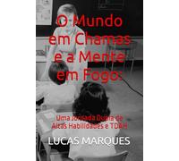 O Mundo em Chamas e a Mente em Fogo:: Uma Jornada Dupla de Altas Habilidades e TDAH