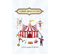 O Mundo Mágico do Circo: Livro para Colorir