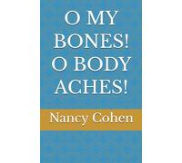 O MY BONES! O BODY ACHES!
