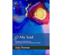 O My Soul: Bringing the Psalmist's Cry to My Movement, My Meditation & My Mat