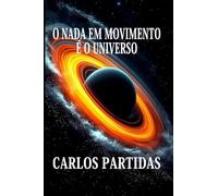 O NADA EM MOVIMENTO É O UNIVERSO: UM ALMATRINO É A MENOR QUANTIDADE DE ENERGIA QUE SE MOVEU NO NADA PARA FORMAR O UNIVERSO