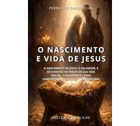 O NASCIMENTO E VIDA DE JESUS: O NASCIMENTO DE JESUS, O SALVADOR, E OS EVENTOS AO REDOR DE SUA VIDA INICIAL. FUNDAMENTAL PARA COMPREENDER O INÍCIO DO CRISTIANISMO (HISTÓRIAS BÍBLICAS: SOPRO DE DEUS)