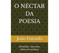 O NÉCTAR DA POESIA: 2019/2026 - Sete Anos - Diário em Acróstico