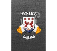 O’Neill Family Ireland Crest & Irish Flags Notebook: O’Neill Clan Coat of Arms Gift with Irish Tricolours, Harp and Map of Ireland
