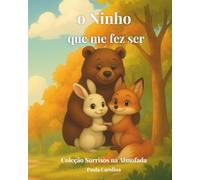 O Ninho que me fez Ser (Coleção Sorrisos na Almofada)