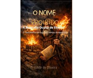 O NOME PROIBIDO: A Biografia Oculta de Eliyahu