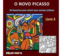 O novo Picasso - Livro 3: 0 desenhos para colorir para mentes criativas