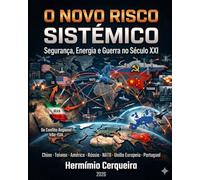O NOVO RISCO SISTÉMICO Segurança, Energia e Guerra no Século XXI: Do Conflito Regional Irão-EUA ao Conflito Global China · Taiwan · América · Rússia · ... CERQUEIRA - OS MEUS LIVROS & eBOOKS)