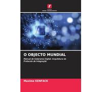 O Objecto Mundial: Manual de Soberania Digital: Arquitetura do Protocolo de Integração