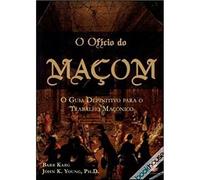 O Oficio Do Macom. O Guia Definitivo Para O Trabalho Maçonico (Em Portuguese do Brasil)