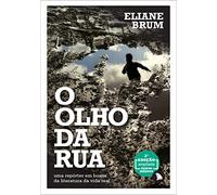 O Olho da Rua. Uma Repórter em Busca da Literatura da Vida Real