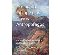 O olho do Ciclope e os Novos Antropófagos: Antropofagia cinematótica na literatura brasileira