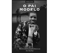 O PAI MODELO: AS 11 RESPONSABILIDADES BÁSICAS DE UM PAI: 1