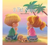 O Pai Nosso: Pai nosso que estás nos céus: Volume 2 (A Bíblia para Crianças)