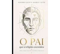 O PAI QUE A RELIGIÃO ESCONDEU : Como o Trauma Religioso Distorceu a Face do Pai
