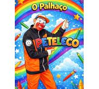 O Palhaço Peteleco: Livro de Colorir Infantil: Diversão, criatividade e atividades para crianças desenvolverem a imaginação