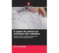 O papel da polícia na proteção dos cidadãos: Quadros jurídicos, desafios de segurança e mecanismos de responsabilização