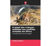 O papel das crianças-soldados nos conflitos armados em África: O exemplo da Serra Leoa e do Uganda
