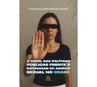 O Papel das Políticas Públicas Frente à Impunidade do Assédio Sexual no Brasil