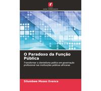 O Paradoxo da Função Pública: Transformar o clientelismo político em governação profissional nas instituições públicas africanas