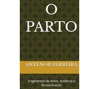 O PARTO: Fragmentos de Amor, Ausência e Renascimento