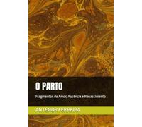 O PARTO: Fragmentos de Amor, Ausência e Renascimento